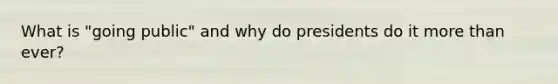 What is "going public" and why do presidents do it more than ever?