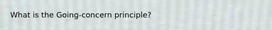 What is the Going-concern principle?