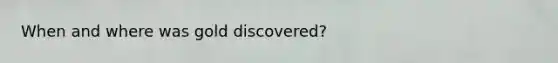 When and where was gold discovered?