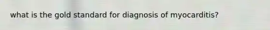 what is the gold standard for diagnosis of myocarditis?