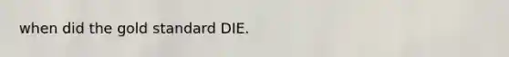 when did the gold standard DIE.
