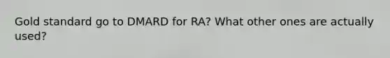 Gold standard go to DMARD for RA? What other ones are actually used?