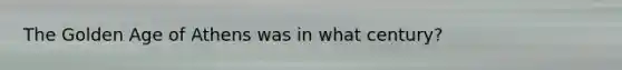 The Golden Age of Athens was in what century?