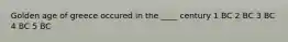 Golden age of greece occured in the ____ century 1 BC 2 BC 3 BC 4 BC 5 BC