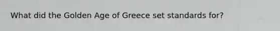 What did the Golden Age of Greece set standards for?