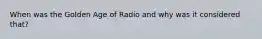 When was the Golden Age of Radio and why was it considered that?