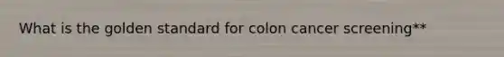 What is the golden standard for colon cancer screening**