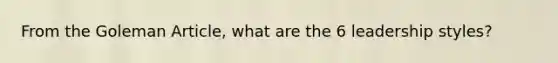 From the Goleman Article, what are the 6 leadership styles?