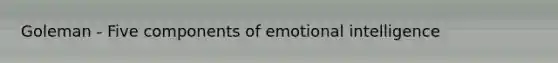 Goleman - Five components of emotional intelligence