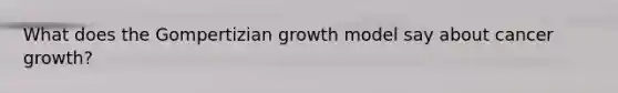 What does the Gompertizian growth model say about cancer growth?