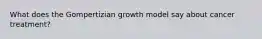 What does the Gompertizian growth model say about cancer treatment?