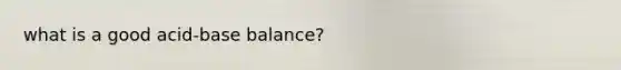 what is a good acid-base balance?