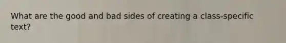 What are the good and bad sides of creating a class-specific text?