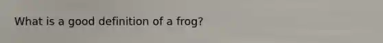 What is a good definition of a frog?