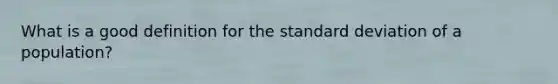 What is a good definition for the standard deviation of a population?