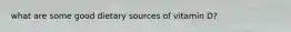 what are some good dietary sources of vitamin D?