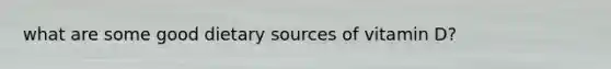what are some good dietary sources of vitamin D?