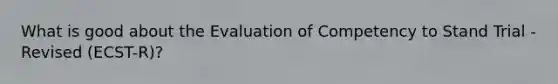 What is good about the Evaluation of Competency to Stand Trial - Revised (ECST-R)?