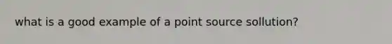 what is a good example of a point source sollution?