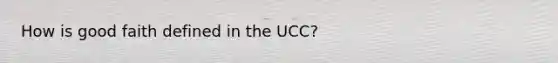 How is good faith defined in the UCC?