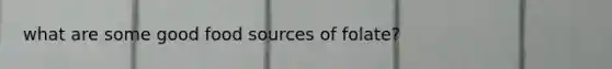 what are some good food sources of folate?