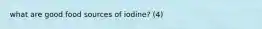 what are good food sources of iodine? (4)