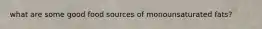 what are some good food sources of monounsaturated fats?