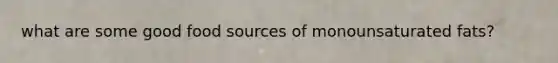 what are some good food sources of monounsaturated fats?