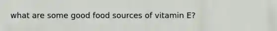 what are some good food sources of vitamin E?