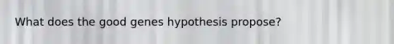 What does the good genes hypothesis propose?