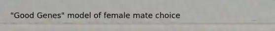 "Good Genes" model of female mate choice