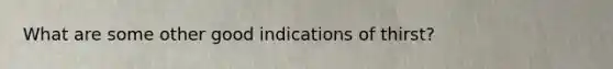 What are some other good indications of thirst?