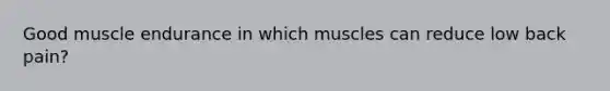 Good muscle endurance in which muscles can reduce low back pain?