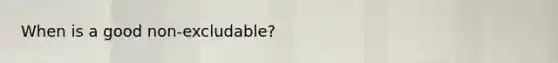 When is a good non-excludable?