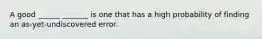 A good ______ _______ is one that has a high probability of finding an as-yet-undiscovered error.