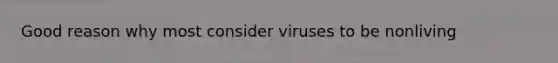 Good reason why most consider viruses to be nonliving