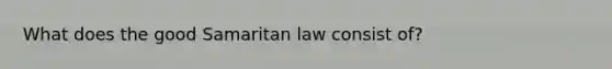 What does the good Samaritan law consist of?