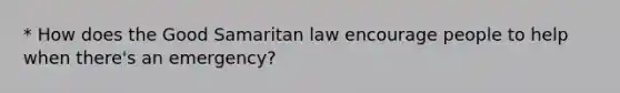 * How does the Good Samaritan law encourage people to help when there's an emergency?