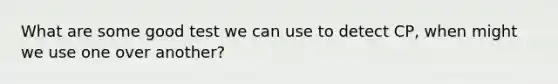 What are some good test we can use to detect CP, when might we use one over another?