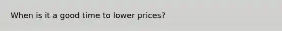 When is it a good time to lower prices?