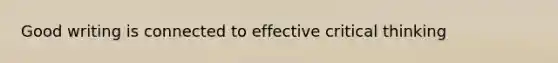 Good writing is connected to effective critical thinking