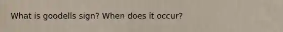 What is goodells sign? When does it occur?