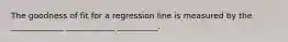 The goodness of fit for a regression line is measured by the _____________ ____________ __________.