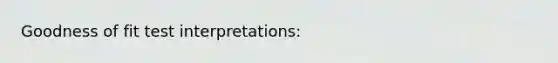 Goodness of fit test interpretations: