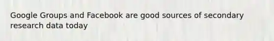 Google Groups and Facebook are good sources of secondary research data today