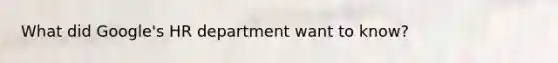 What did Google's HR department want to know?