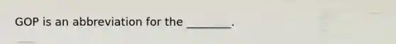 GOP is an abbreviation for the ________.