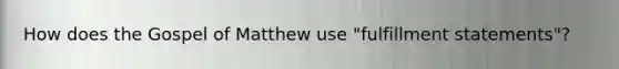 How does the Gospel of Matthew use "fulfillment statements"?