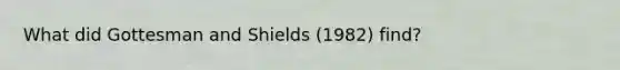 What did Gottesman and Shields (1982) find?