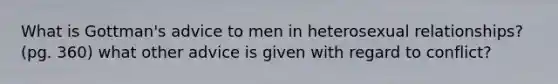 What is Gottman's advice to men in heterosexual relationships? (pg. 360) what other advice is given with regard to conflict?